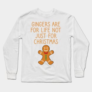 Gingers Are For Life Not Just For Christmas Long Sleeve T-Shirt